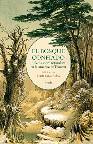 El bosque confiado: Relatos sobre naturaleza en la América de Thoreau (Libros del Tiempo, Band 418)